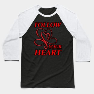 Follow your heart Baseball T-Shirt